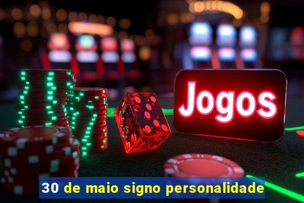 30 de maio signo personalidade